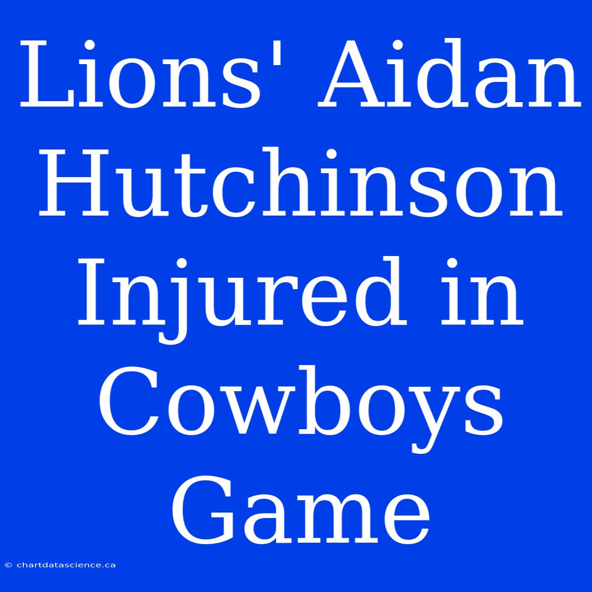 Lions' Aidan Hutchinson Injured In Cowboys Game