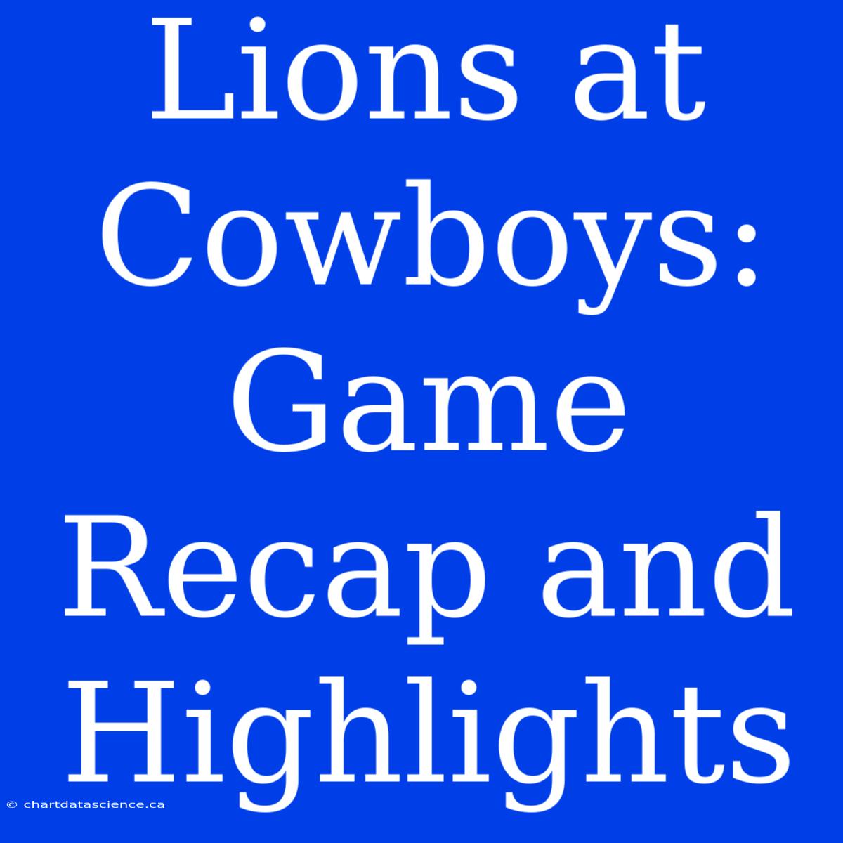 Lions At Cowboys: Game Recap And Highlights