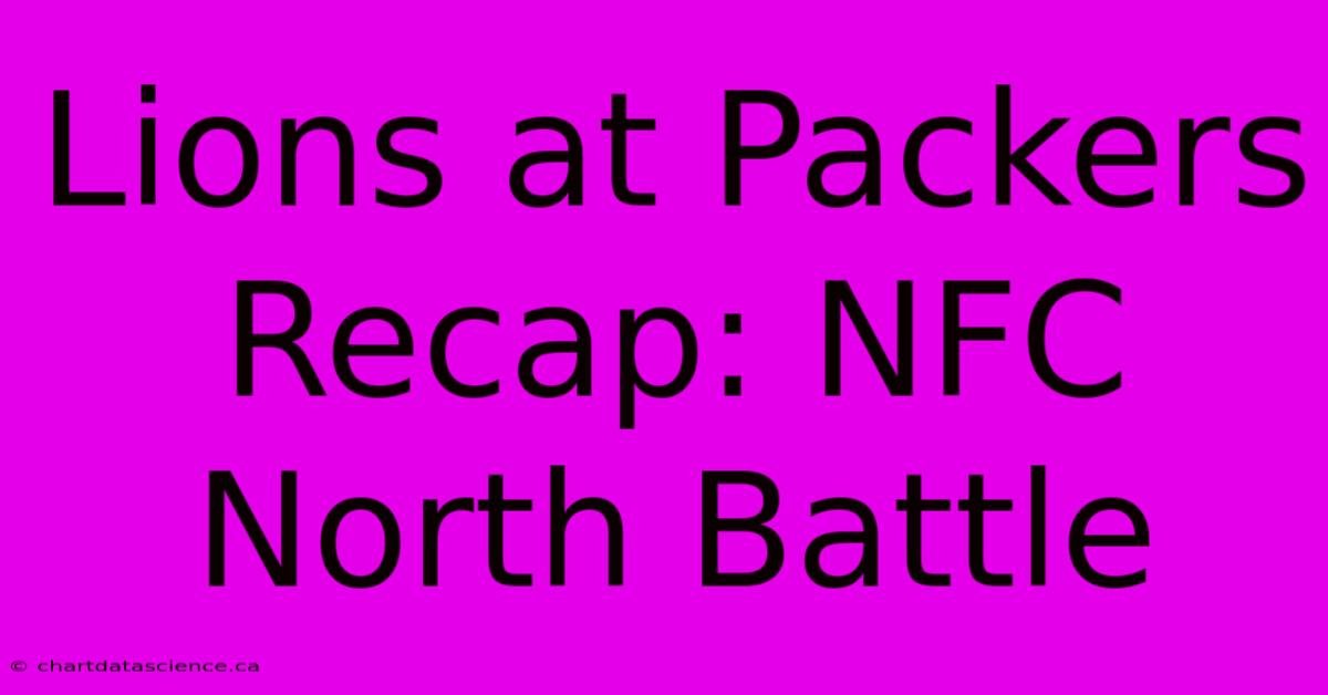 Lions At Packers Recap: NFC North Battle