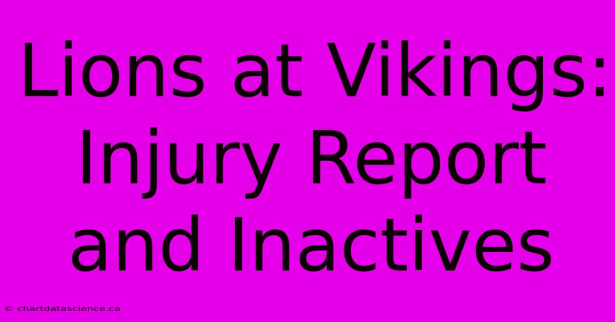 Lions At Vikings: Injury Report And Inactives