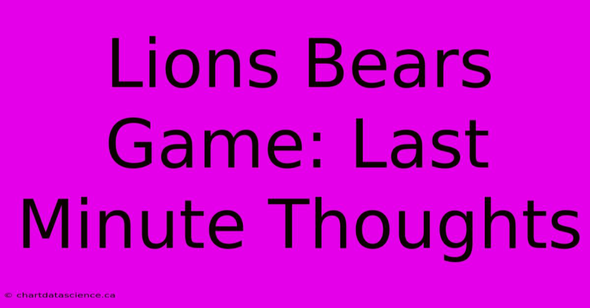 Lions Bears Game: Last Minute Thoughts