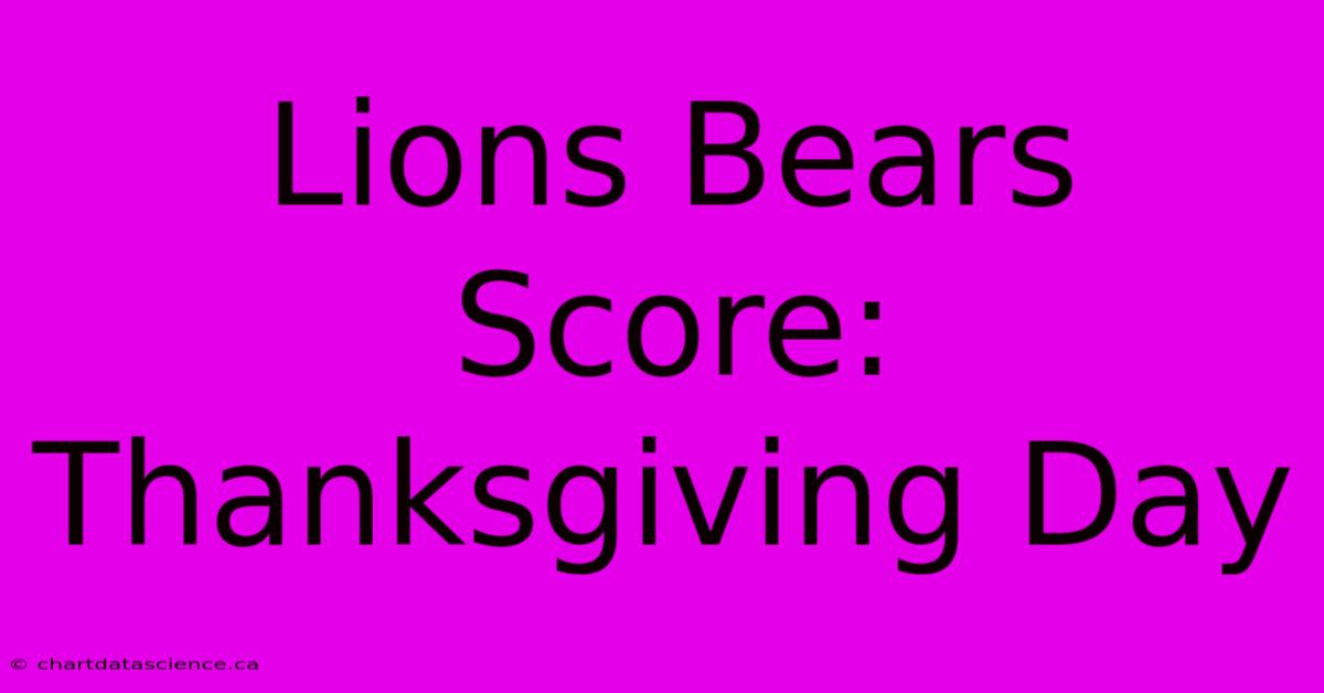 Lions Bears Score: Thanksgiving Day