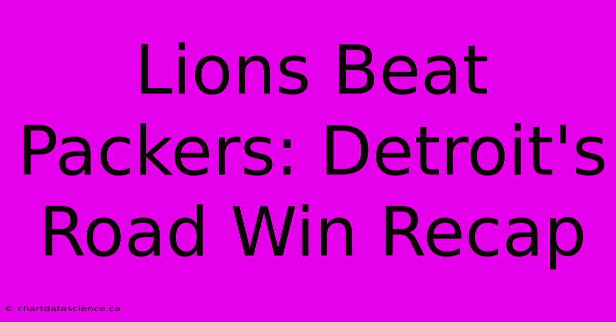 Lions Beat Packers: Detroit's Road Win Recap