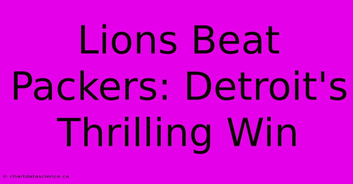 Lions Beat Packers: Detroit's Thrilling Win