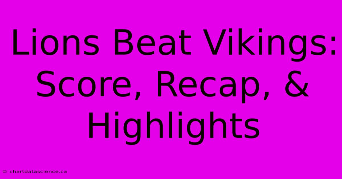 Lions Beat Vikings: Score, Recap, & Highlights