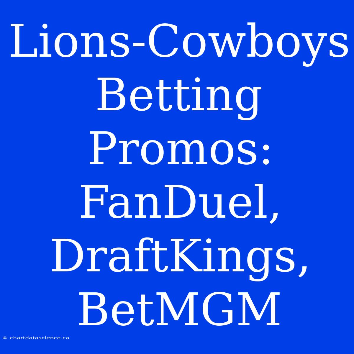 Lions-Cowboys Betting Promos: FanDuel, DraftKings, BetMGM