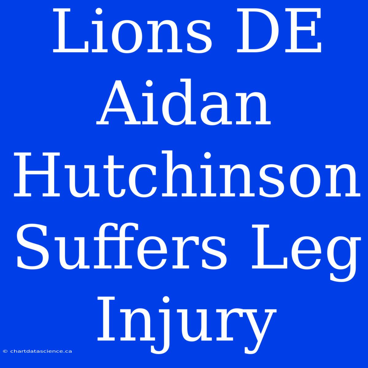 Lions DE Aidan Hutchinson Suffers Leg Injury