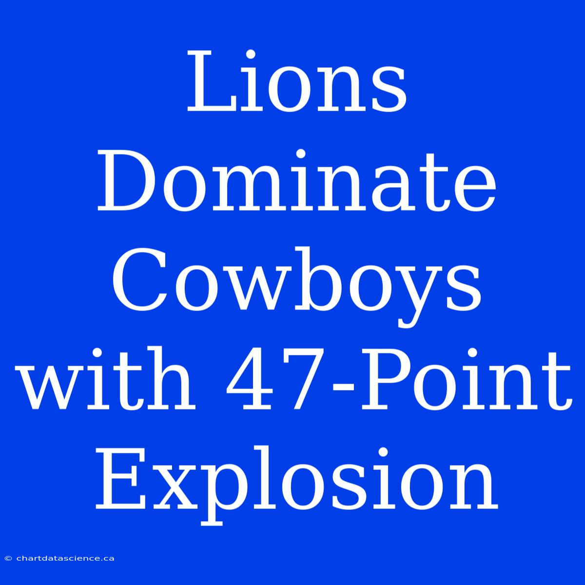 Lions Dominate Cowboys With 47-Point Explosion