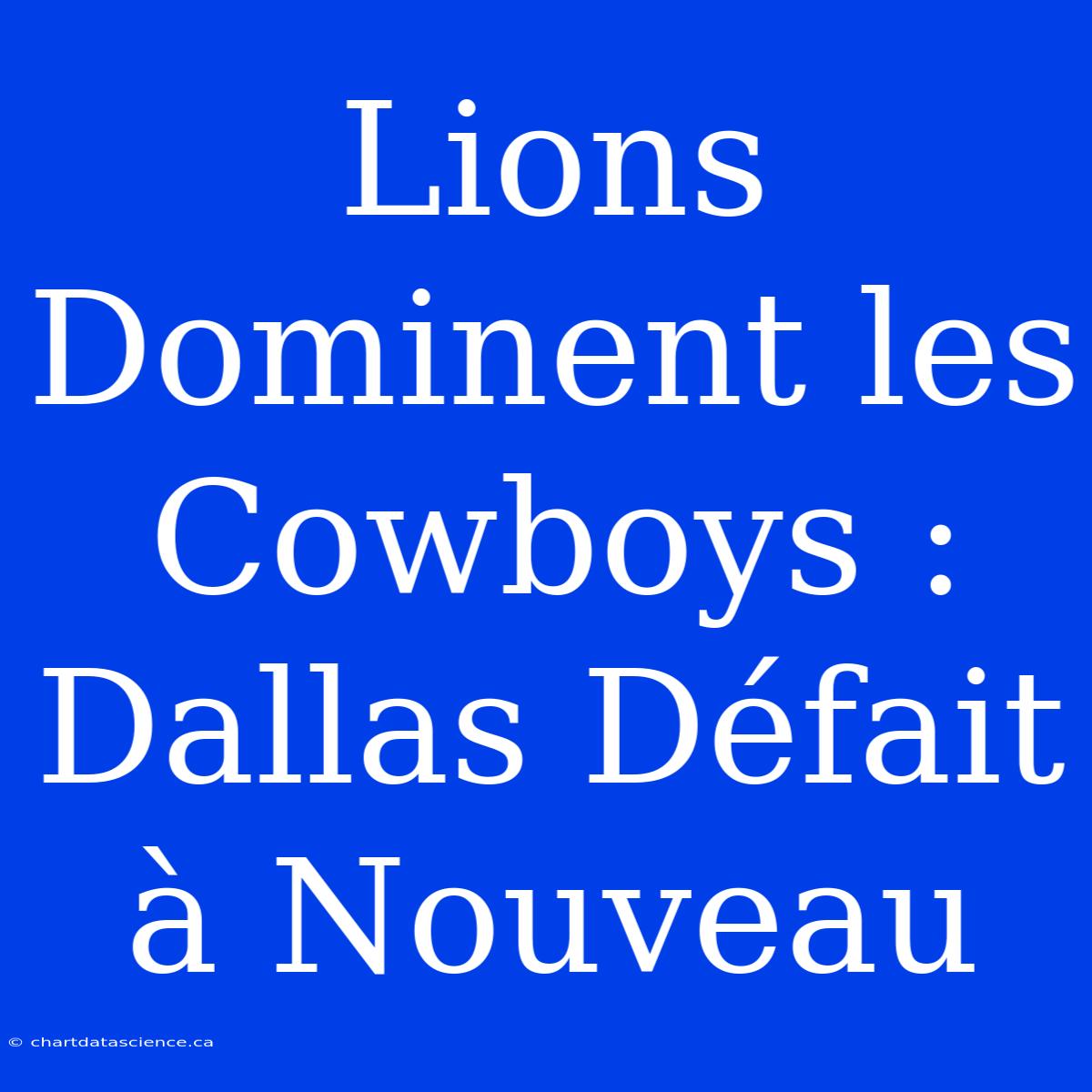 Lions Dominent Les Cowboys : Dallas Défait À Nouveau