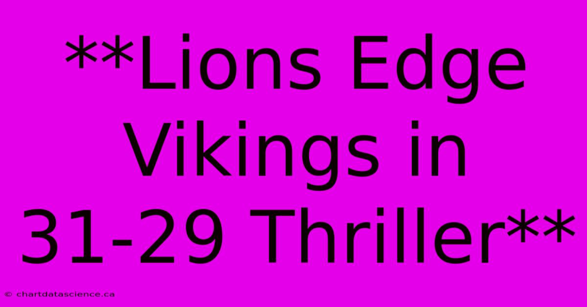 **Lions Edge Vikings In 31-29 Thriller**