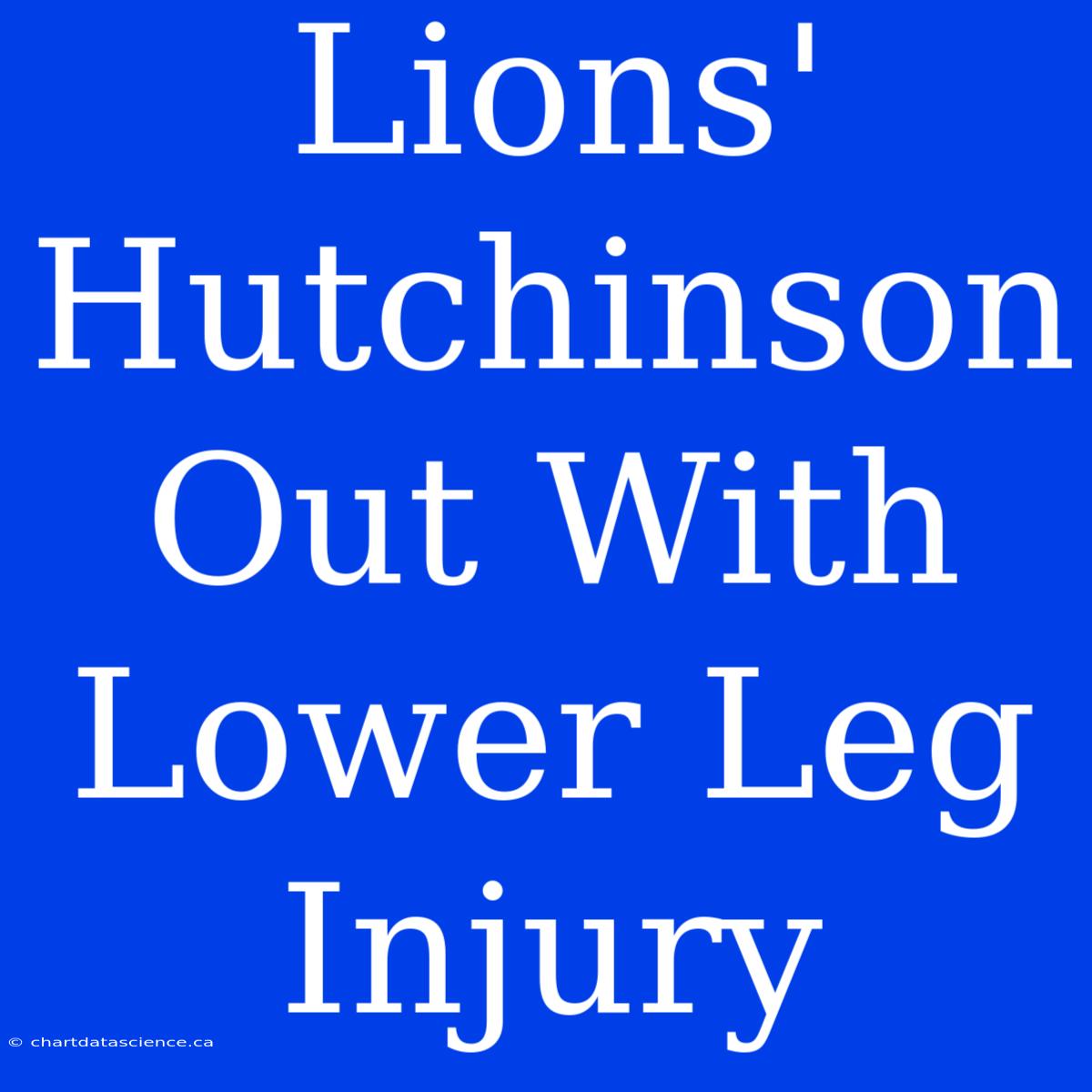 Lions' Hutchinson Out With Lower Leg Injury