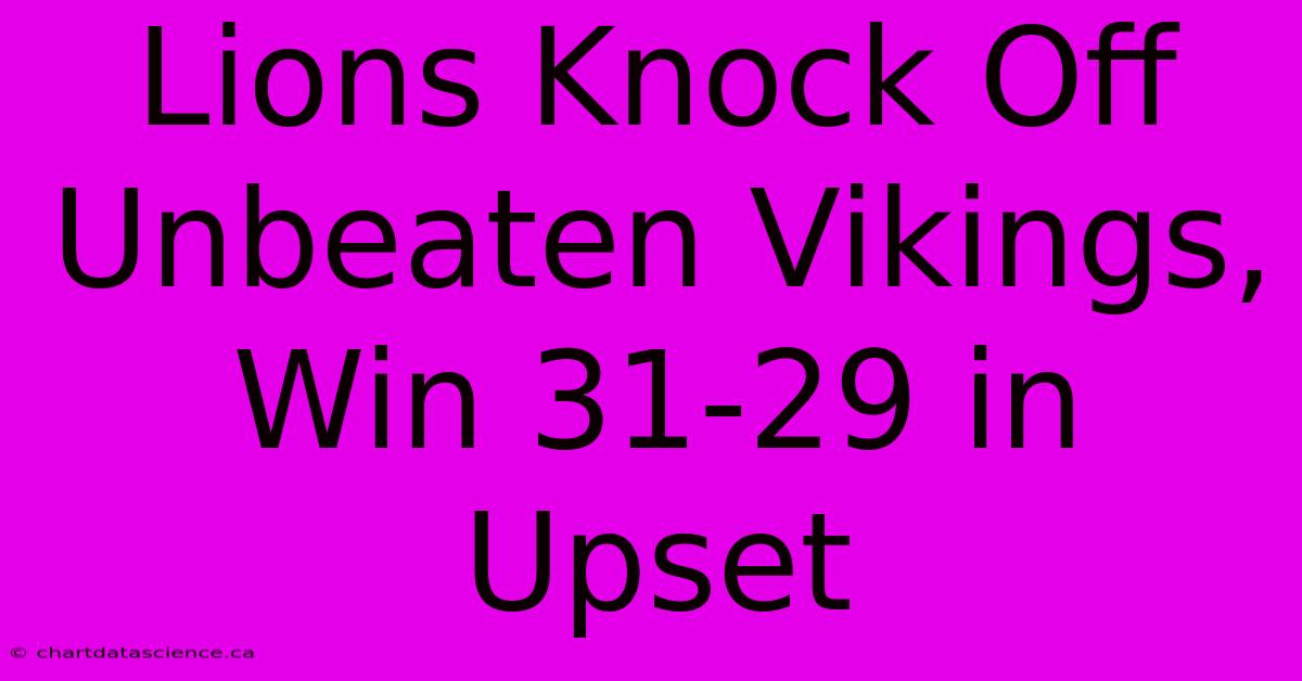 Lions Knock Off Unbeaten Vikings, Win 31-29 In Upset 