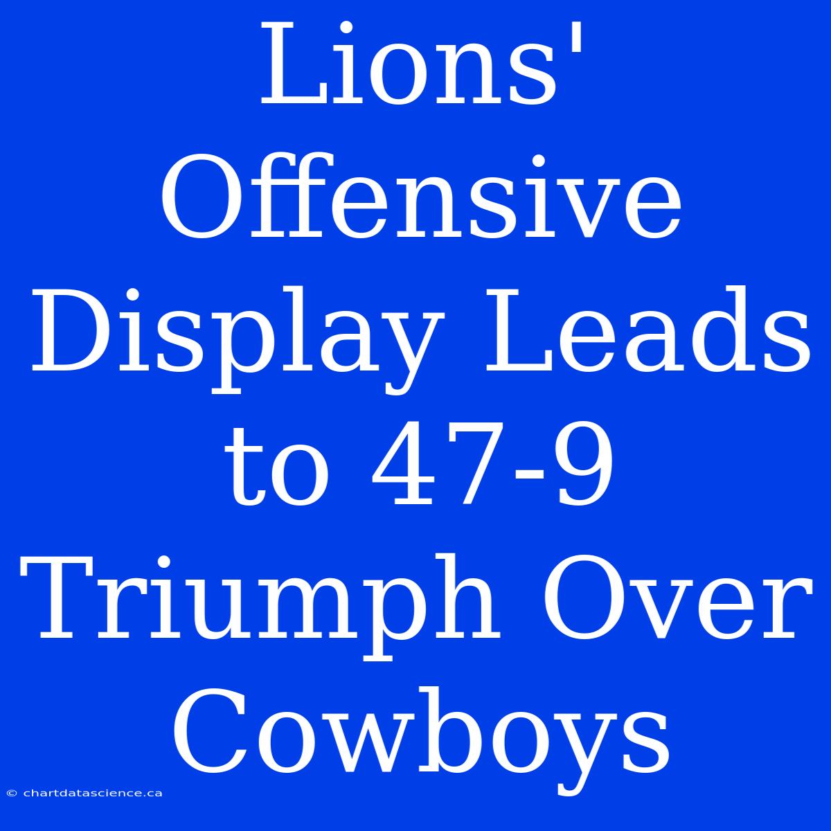 Lions' Offensive Display Leads To 47-9 Triumph Over Cowboys