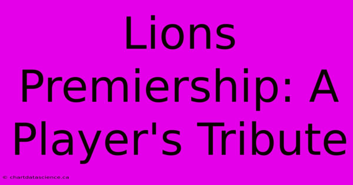 Lions Premiership: A Player's Tribute