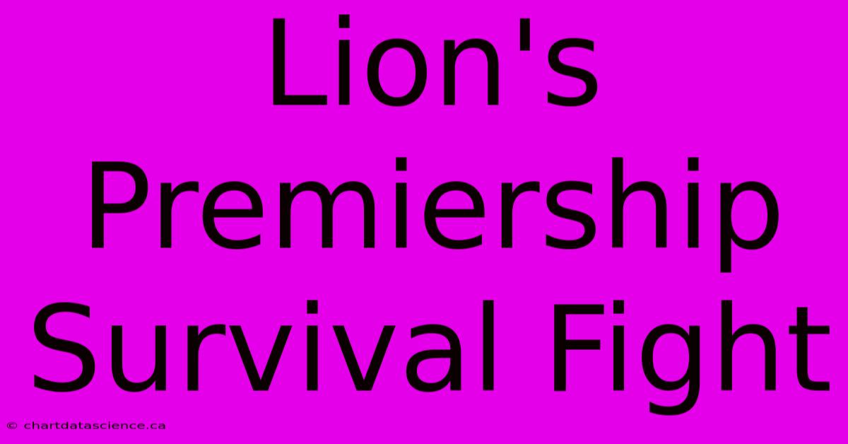 Lion's Premiership Survival Fight