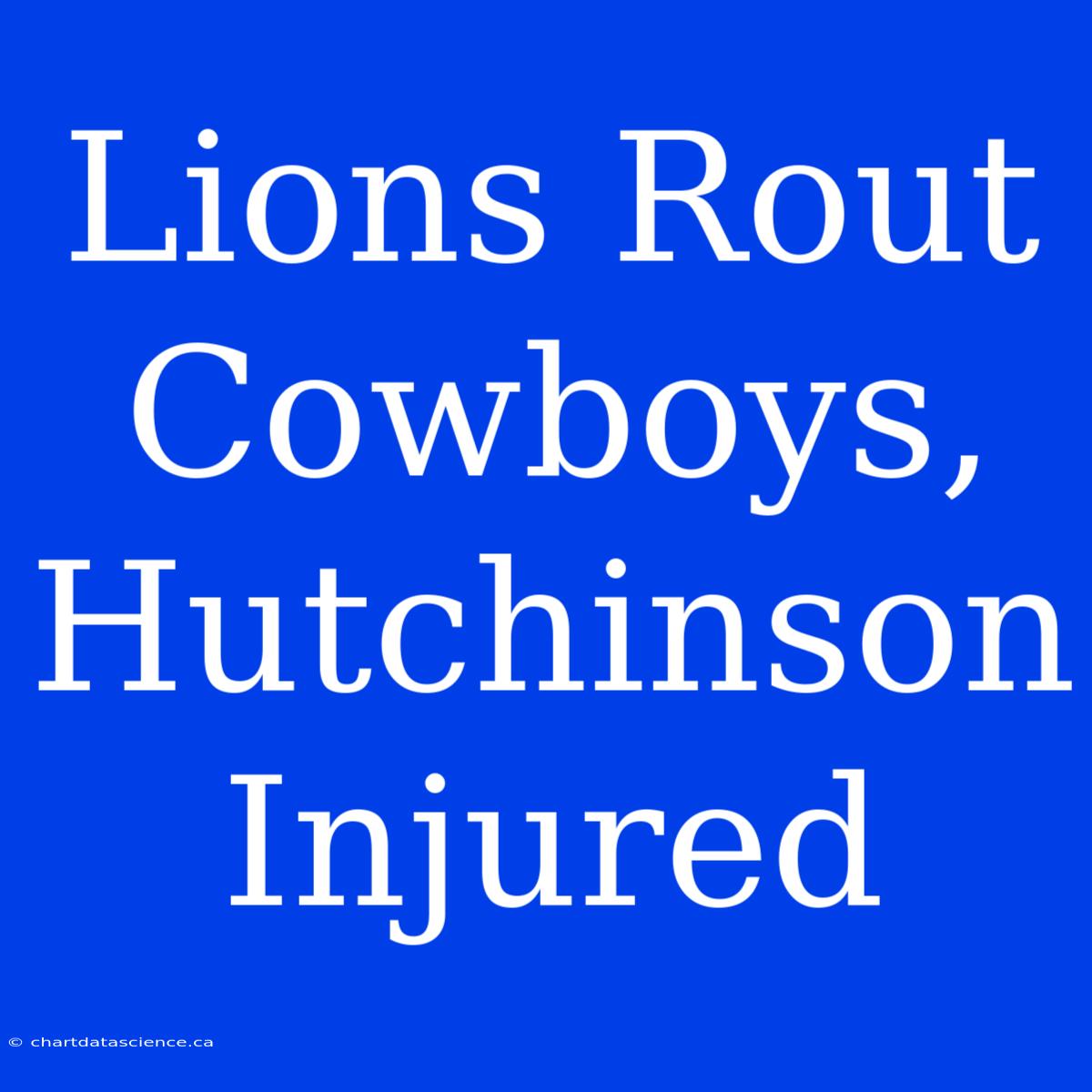 Lions Rout Cowboys, Hutchinson Injured