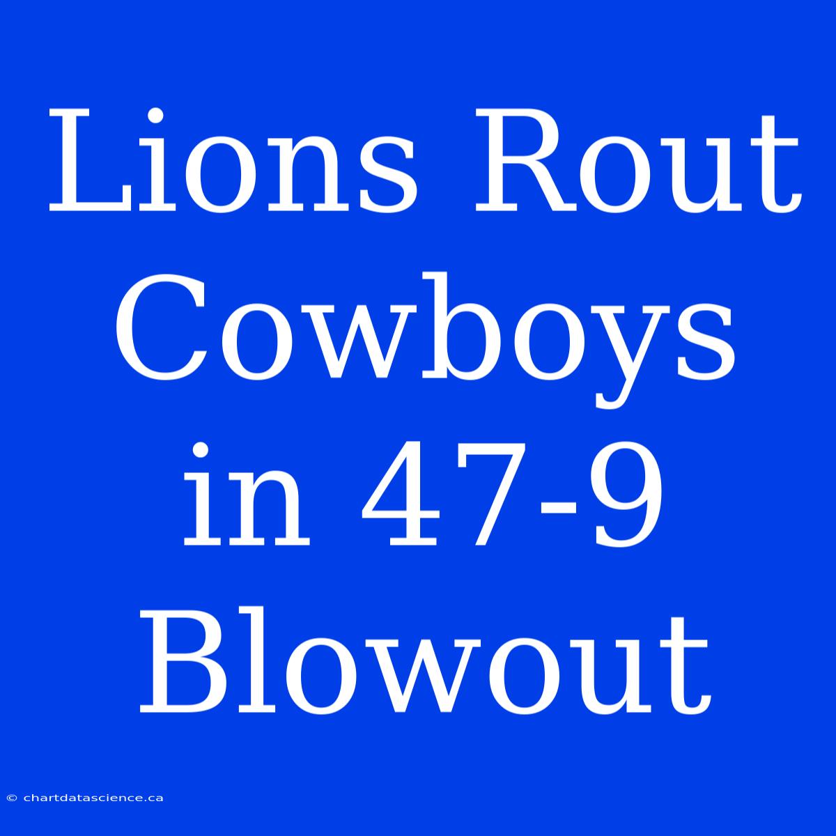 Lions Rout Cowboys In 47-9 Blowout