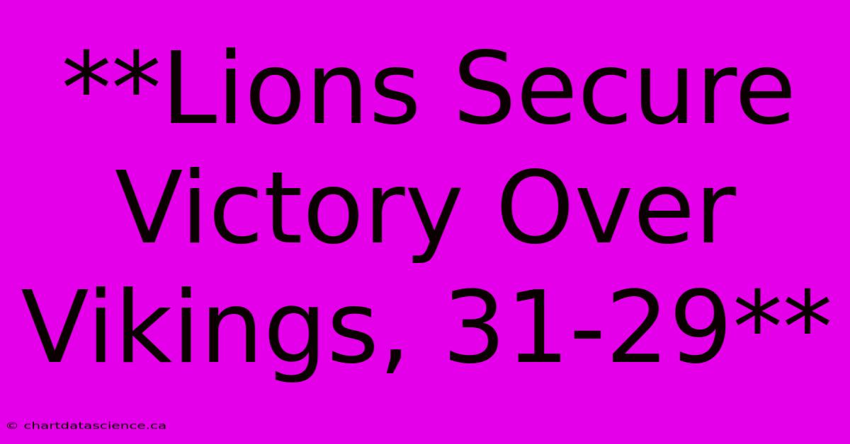 **Lions Secure Victory Over Vikings, 31-29**