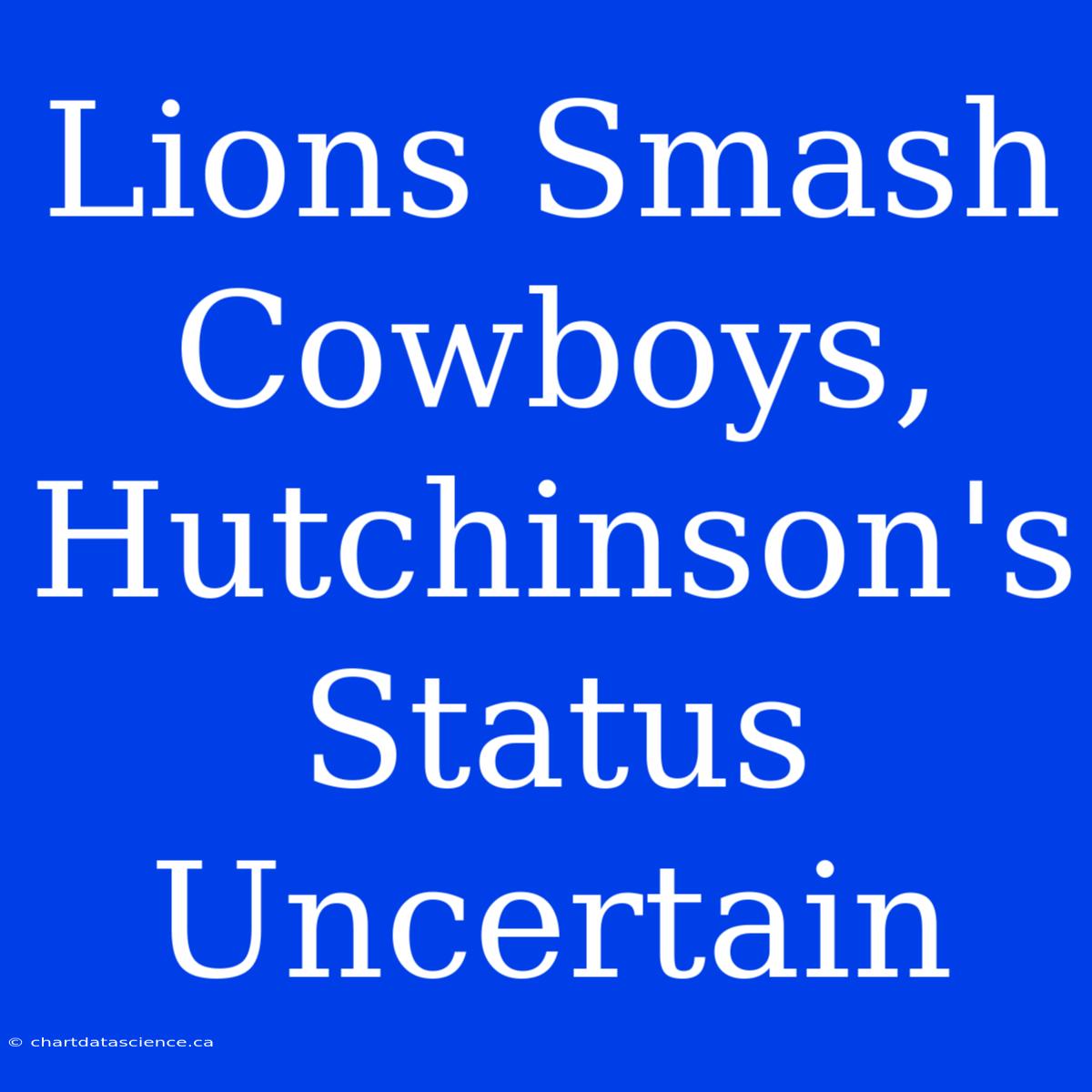 Lions Smash Cowboys, Hutchinson's Status Uncertain