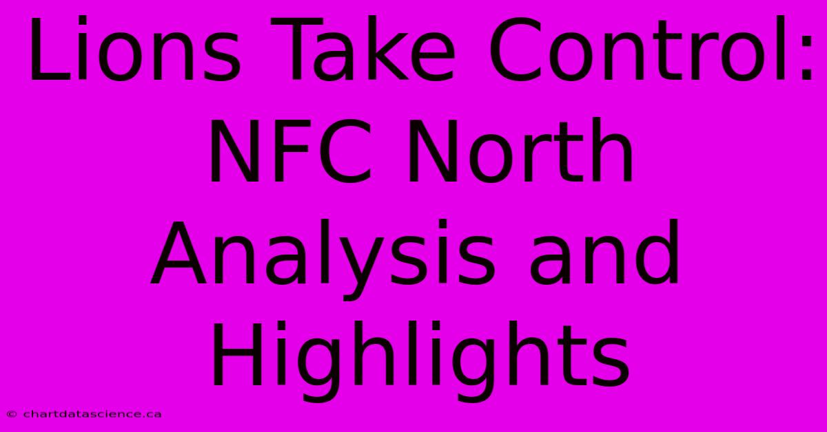 Lions Take Control: NFC North Analysis And Highlights