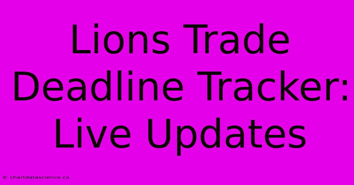 Lions Trade Deadline Tracker: Live Updates