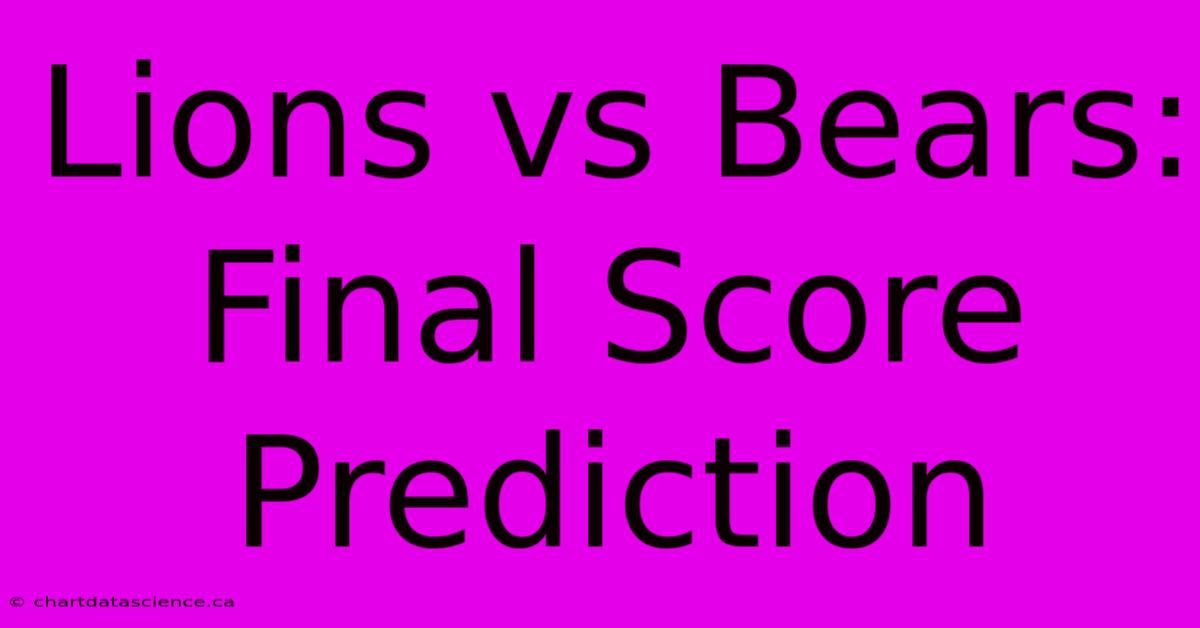 Lions Vs Bears: Final Score Prediction