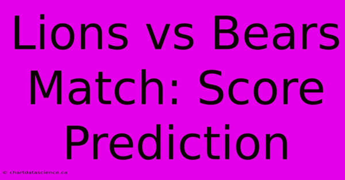 Lions Vs Bears Match: Score Prediction