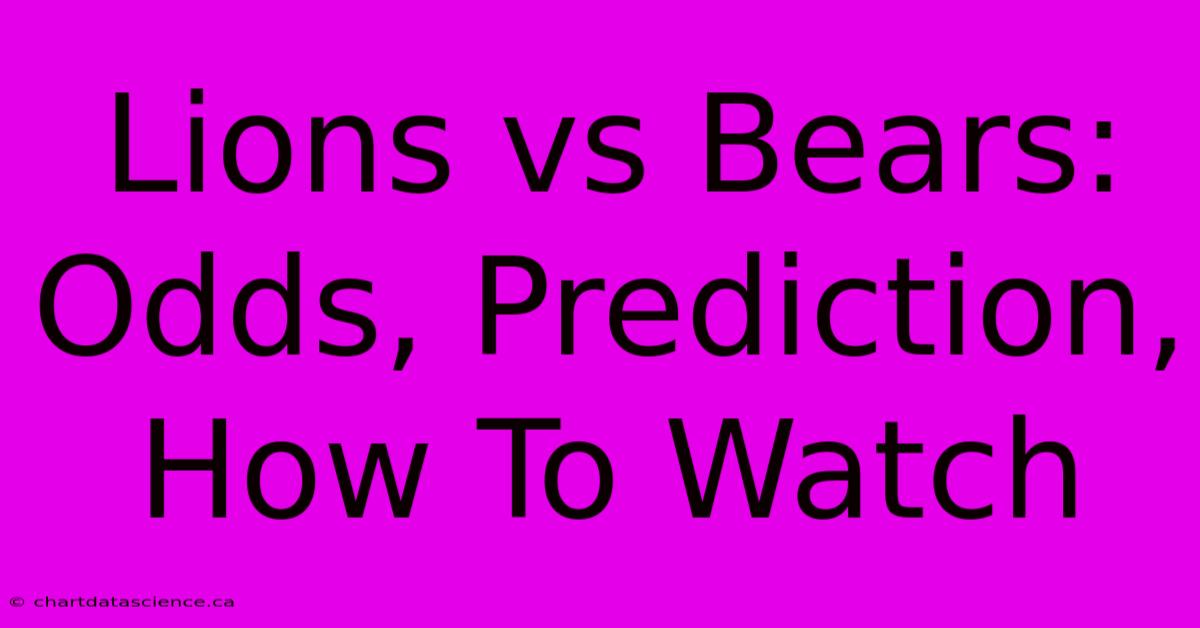 Lions Vs Bears: Odds, Prediction, How To Watch