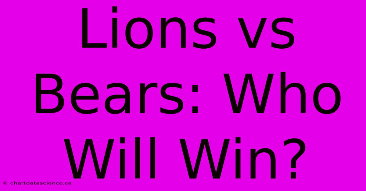 Lions Vs Bears: Who Will Win?