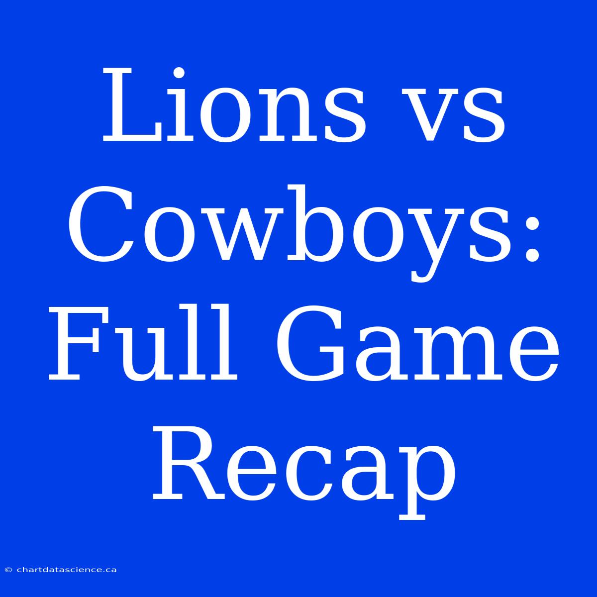 Lions Vs Cowboys: Full Game Recap