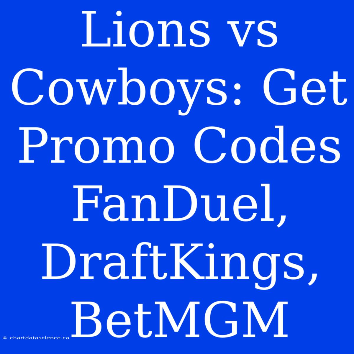 Lions Vs Cowboys: Get Promo Codes FanDuel, DraftKings, BetMGM