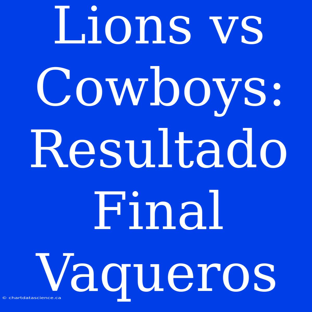 Lions Vs Cowboys: Resultado Final Vaqueros