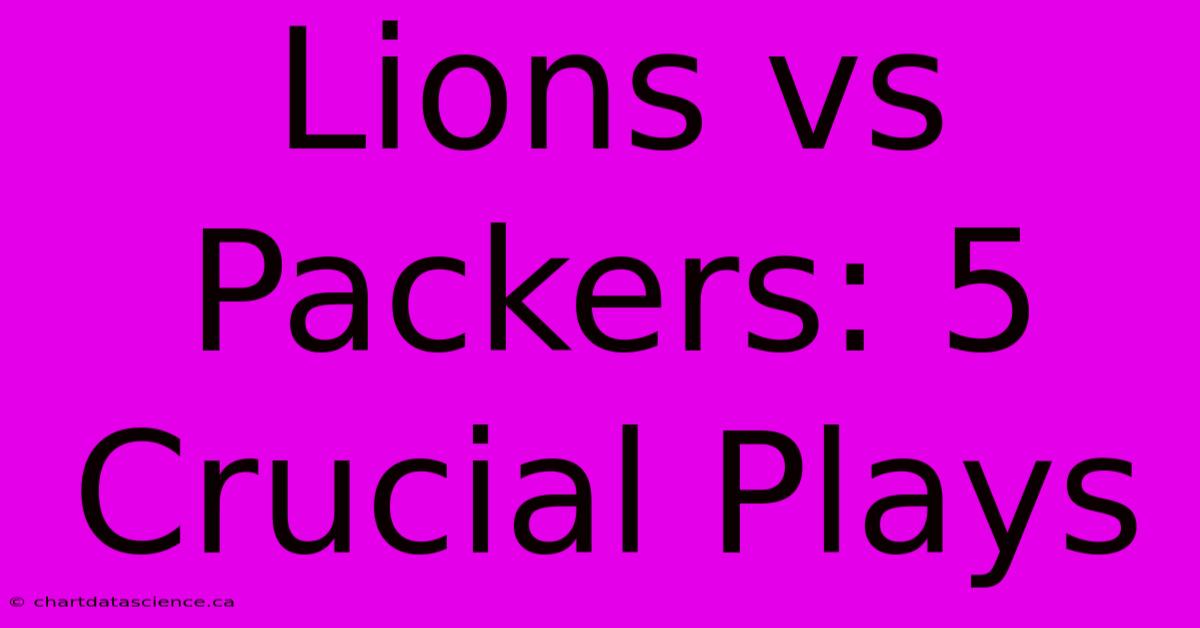 Lions Vs Packers: 5 Crucial Plays