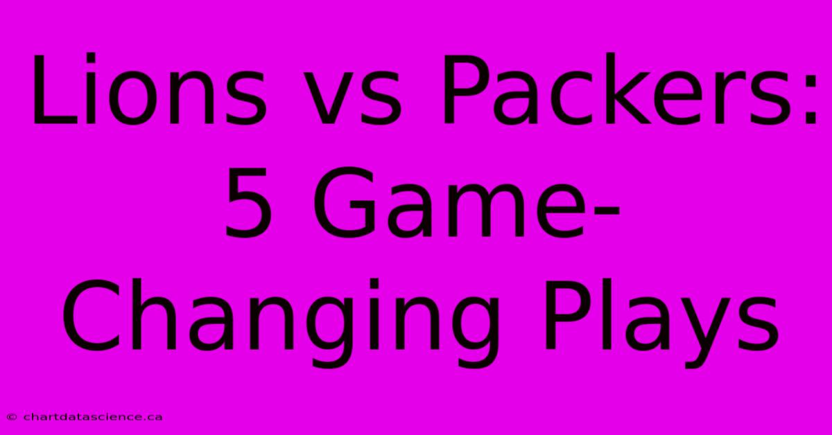 Lions Vs Packers: 5 Game-Changing Plays