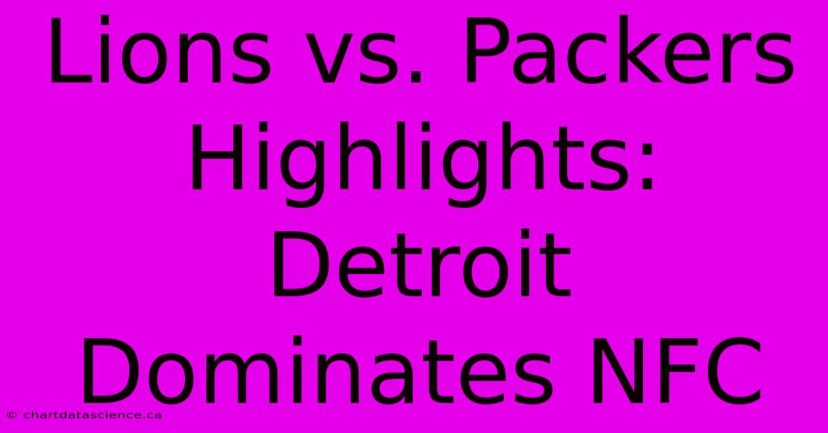 Lions Vs. Packers Highlights: Detroit Dominates NFC