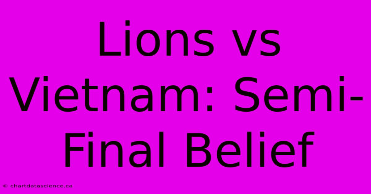 Lions Vs Vietnam: Semi-Final Belief