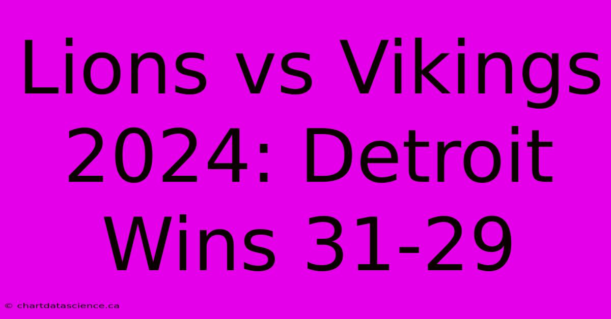 Lions Vs Vikings 2024: Detroit Wins 31-29