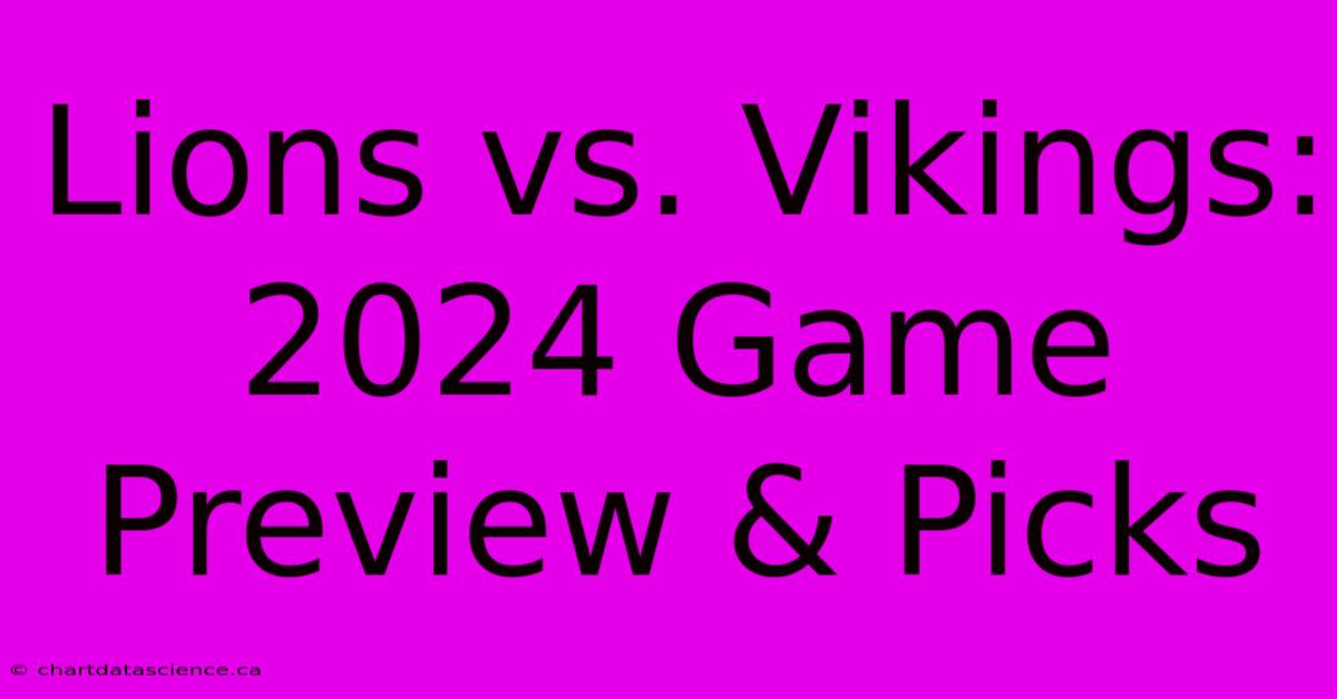 Lions Vs. Vikings 2024 Game Preview & Picks