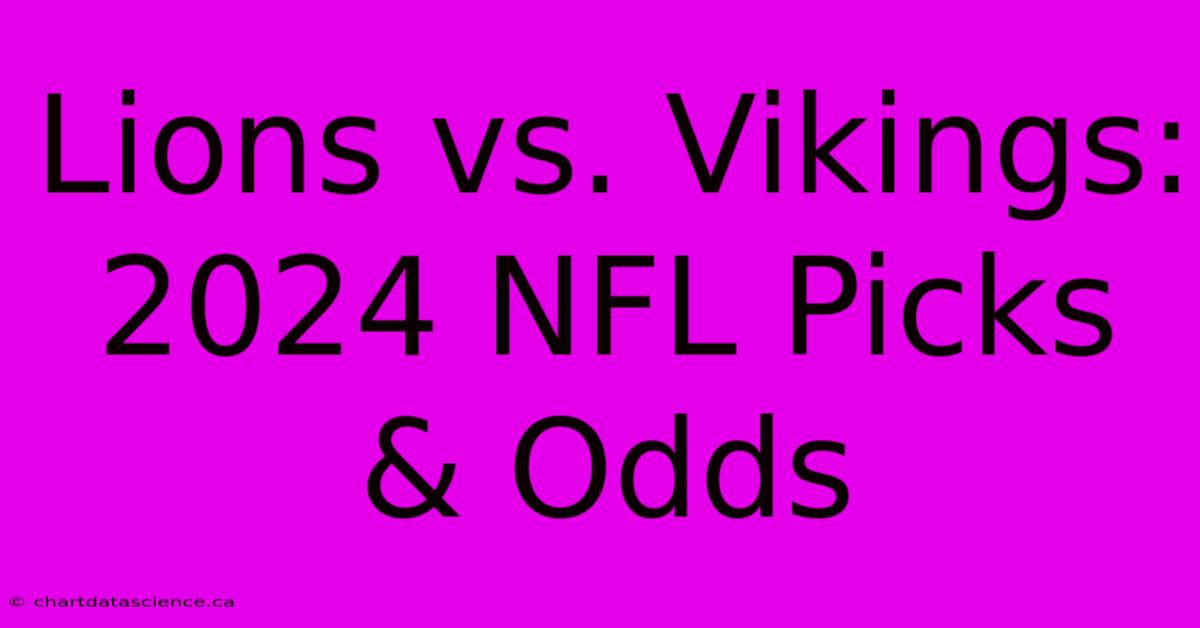 Lions Vs. Vikings: 2024 NFL Picks & Odds