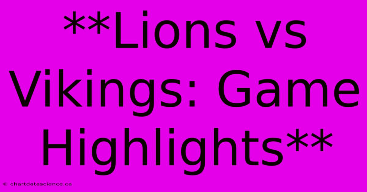 **Lions Vs Vikings: Game Highlights** 