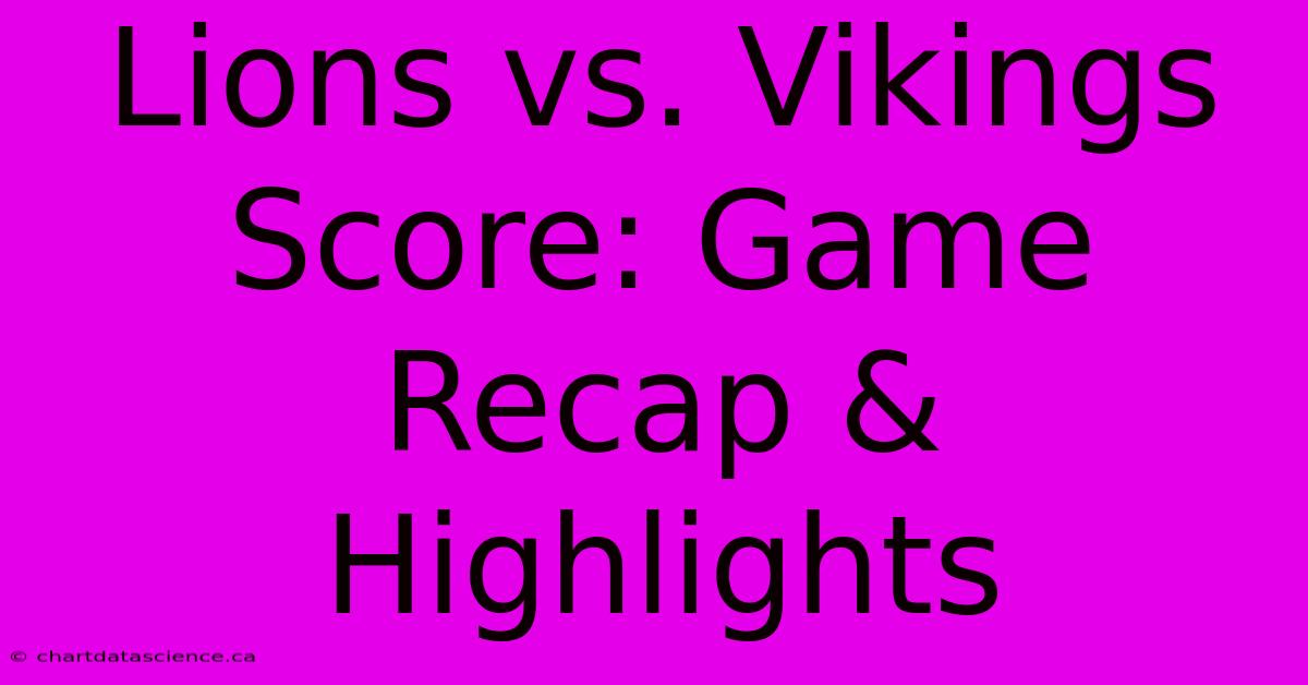 Lions Vs. Vikings Score: Game Recap & Highlights