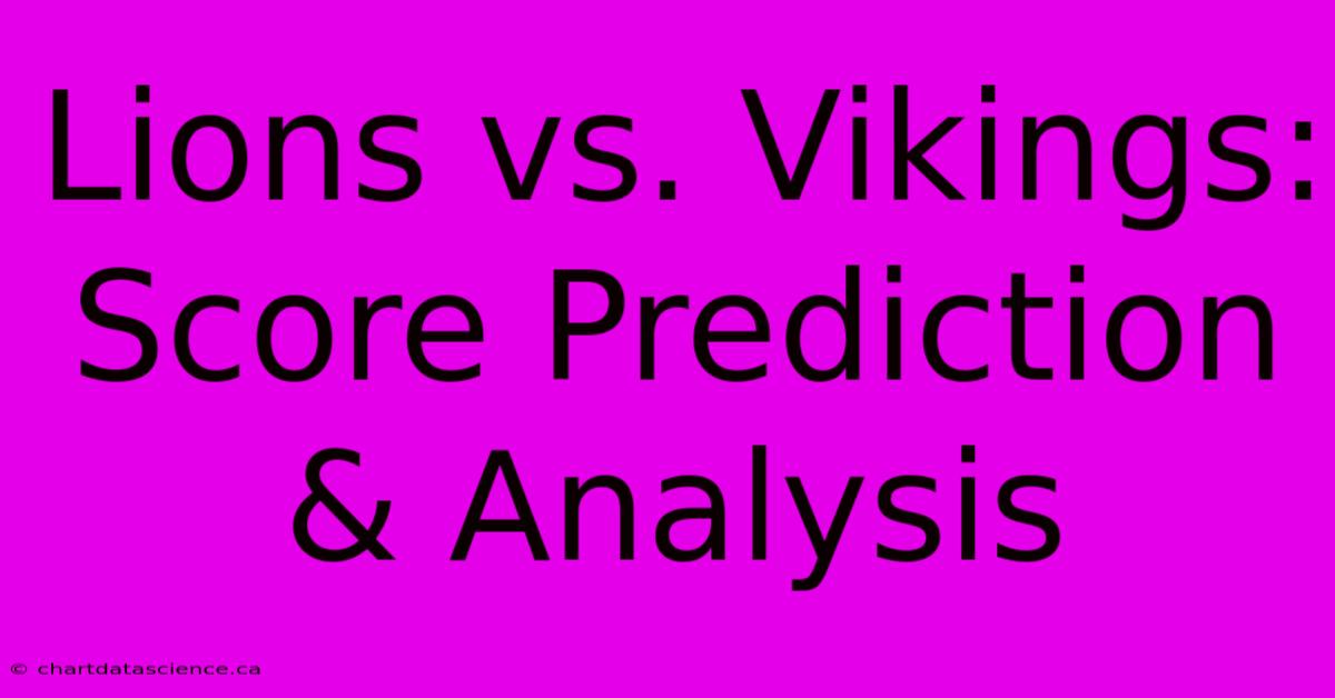 Lions Vs. Vikings: Score Prediction & Analysis