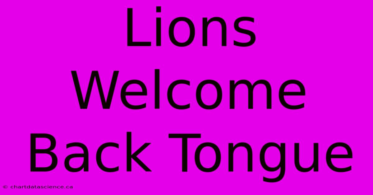 Lions Welcome Back Tongue