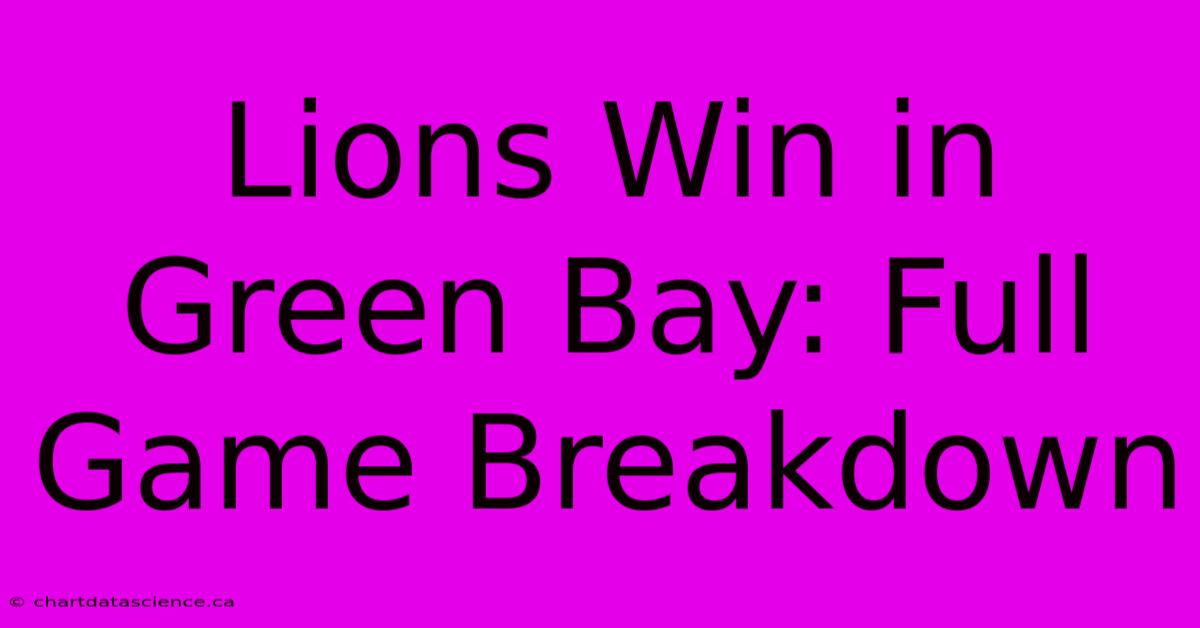 Lions Win In Green Bay: Full Game Breakdown 