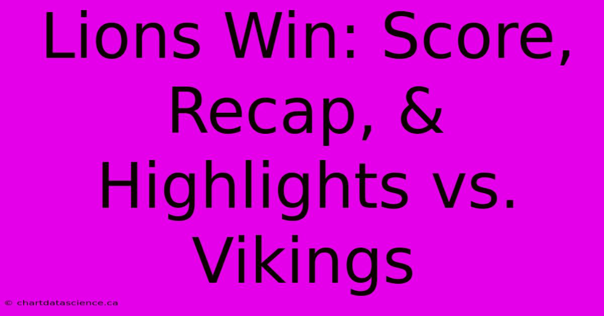 Lions Win: Score, Recap, & Highlights Vs. Vikings