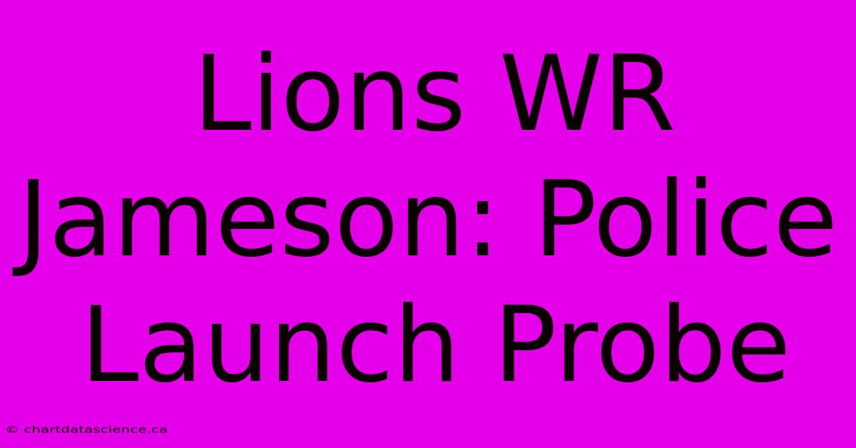 Lions WR Jameson: Police Launch Probe