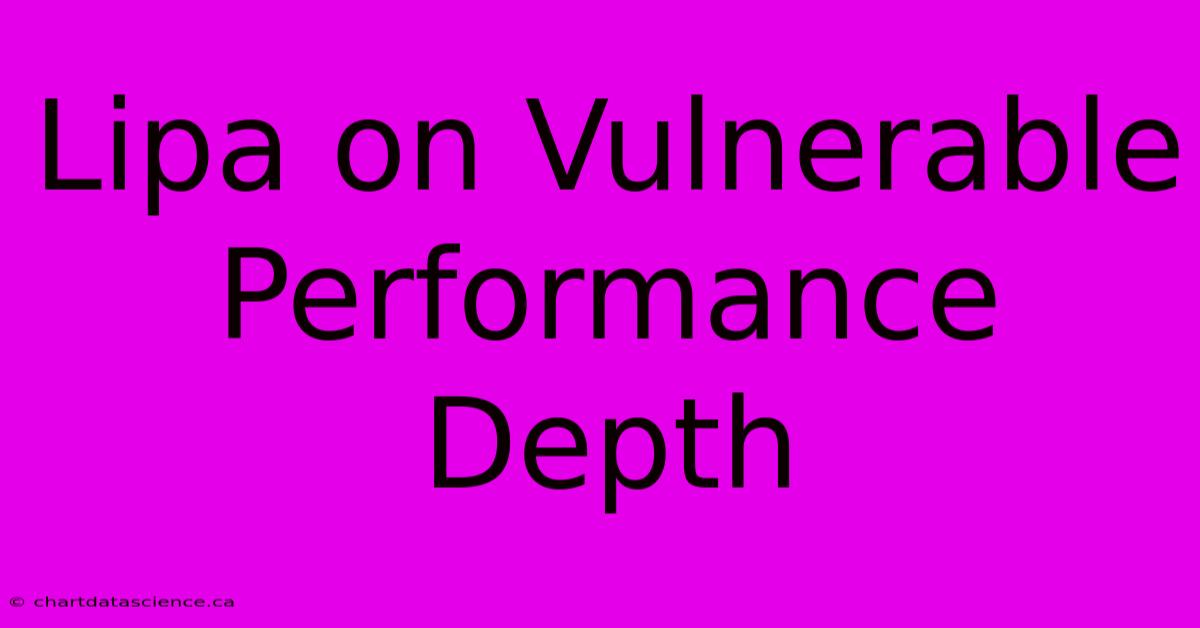 Lipa On Vulnerable Performance Depth