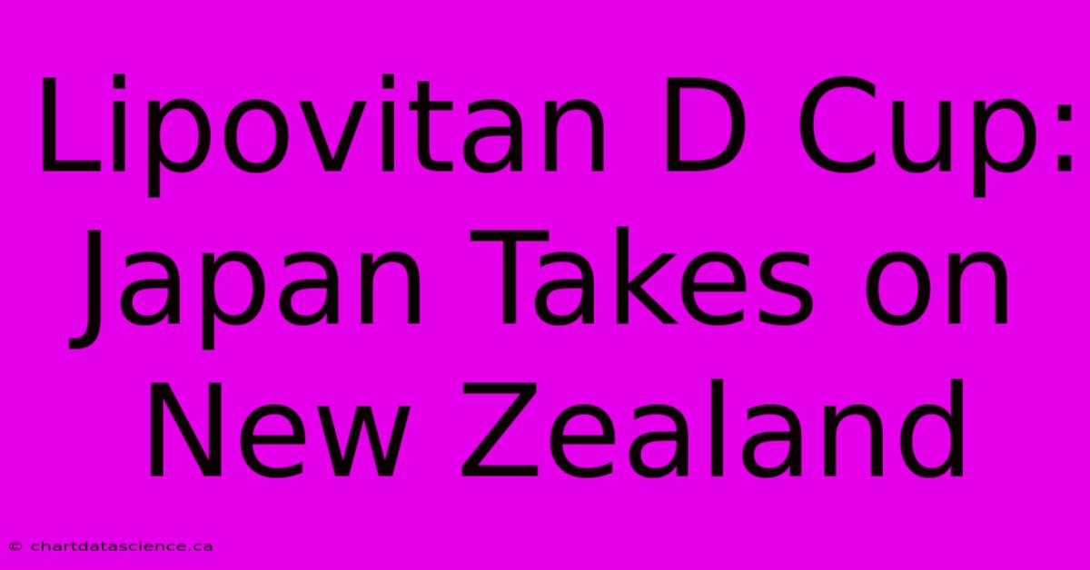 Lipovitan D Cup: Japan Takes On New Zealand