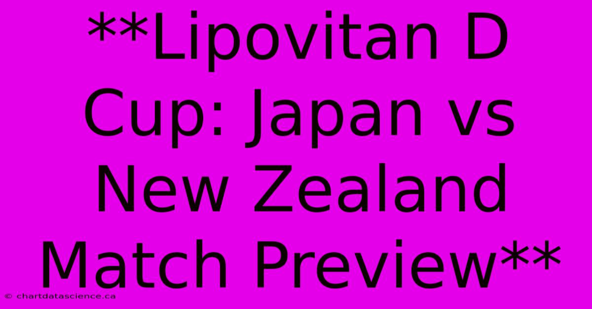 **Lipovitan D Cup: Japan Vs New Zealand Match Preview**