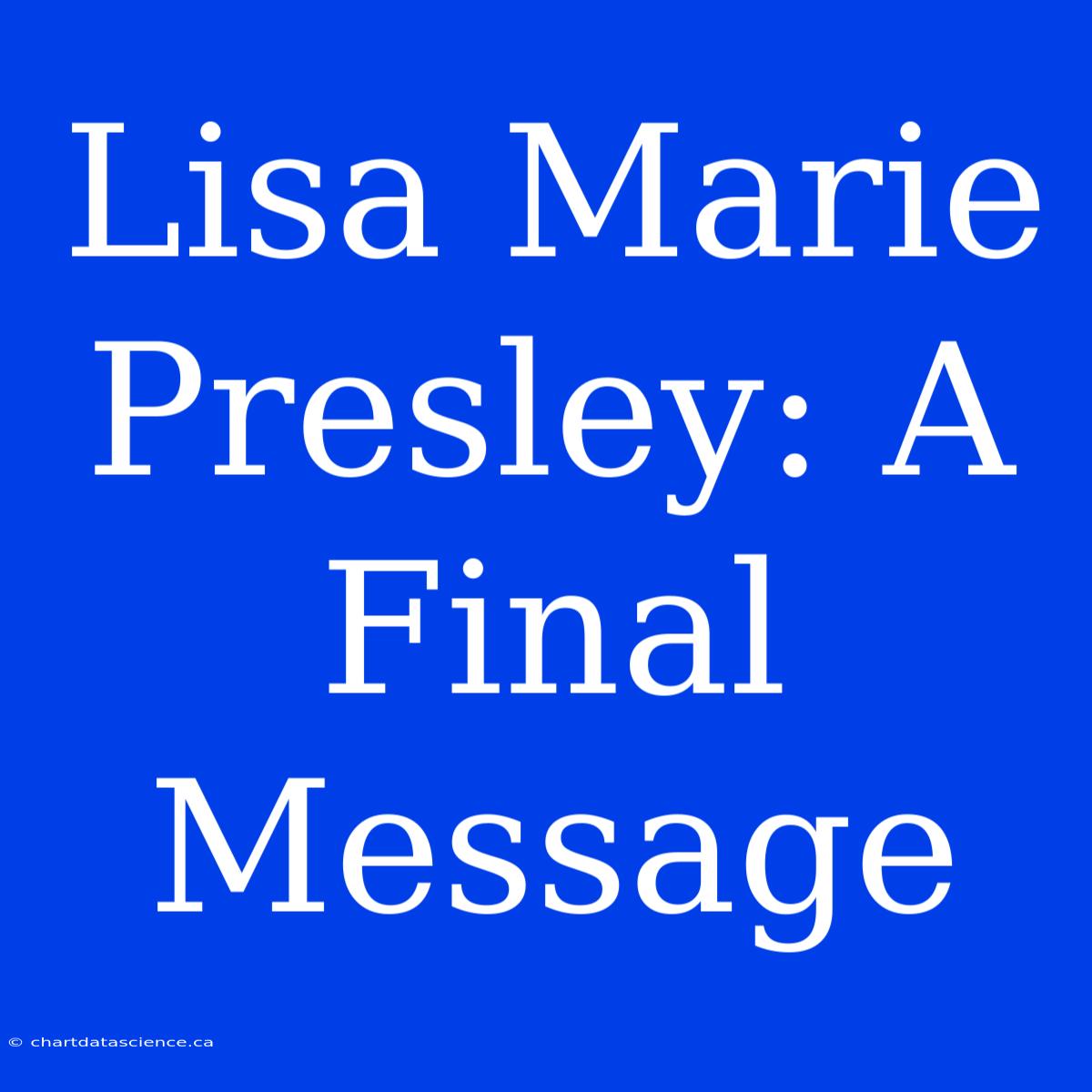 Lisa Marie Presley: A Final Message